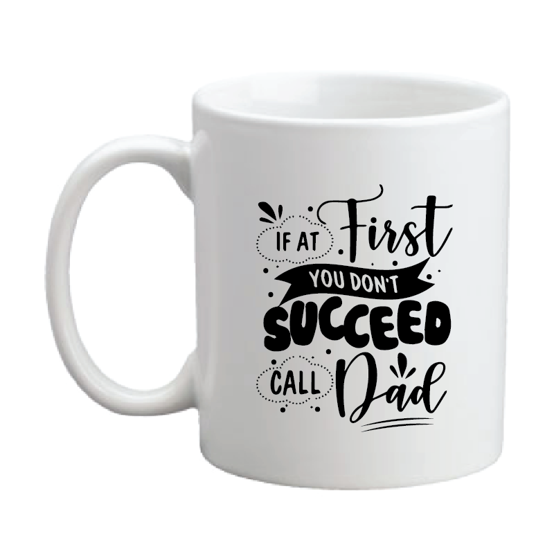 If at First you Don't Succeed Call Dad C-Handle Coffee Mug - The
