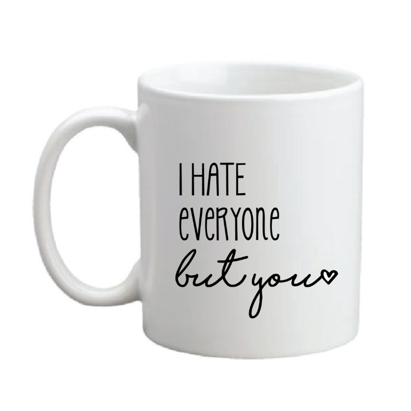 I Hate Everyone But You C-Handle Coffee Mug