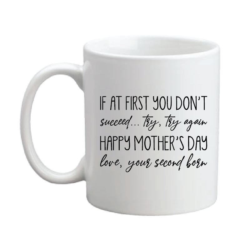 Mother's Day C-Handle Coffee Mug - If at First you Don't Succeed